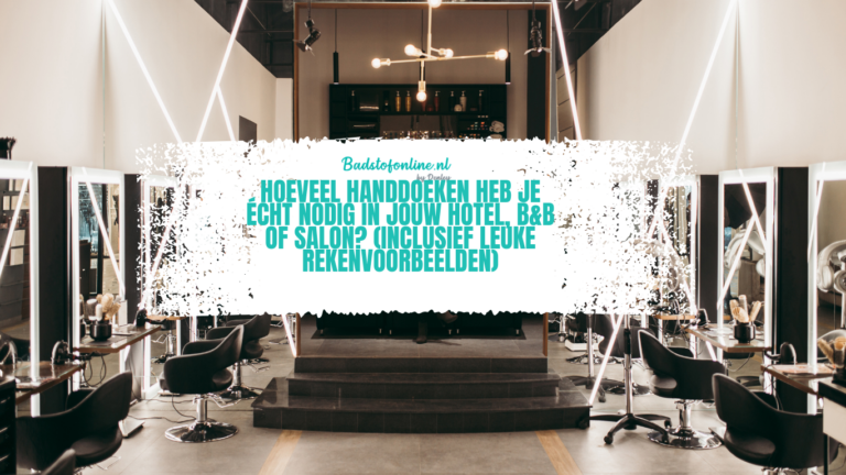 Hoeveel handdoeken heb je écht nodig in jouw hotel, B&B of salon? (inclusief leuke rekenvoorbeelden)