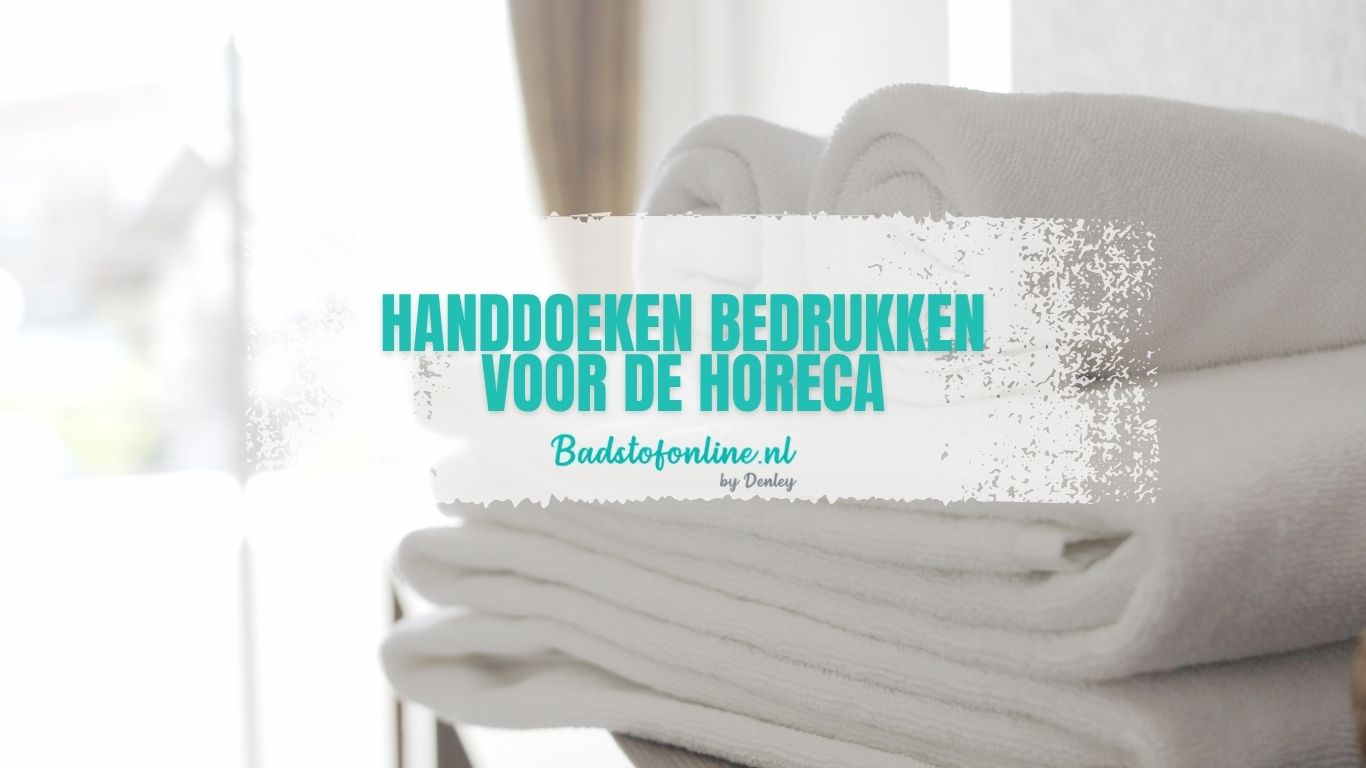 Handdoeken bedrukken voor de horeca