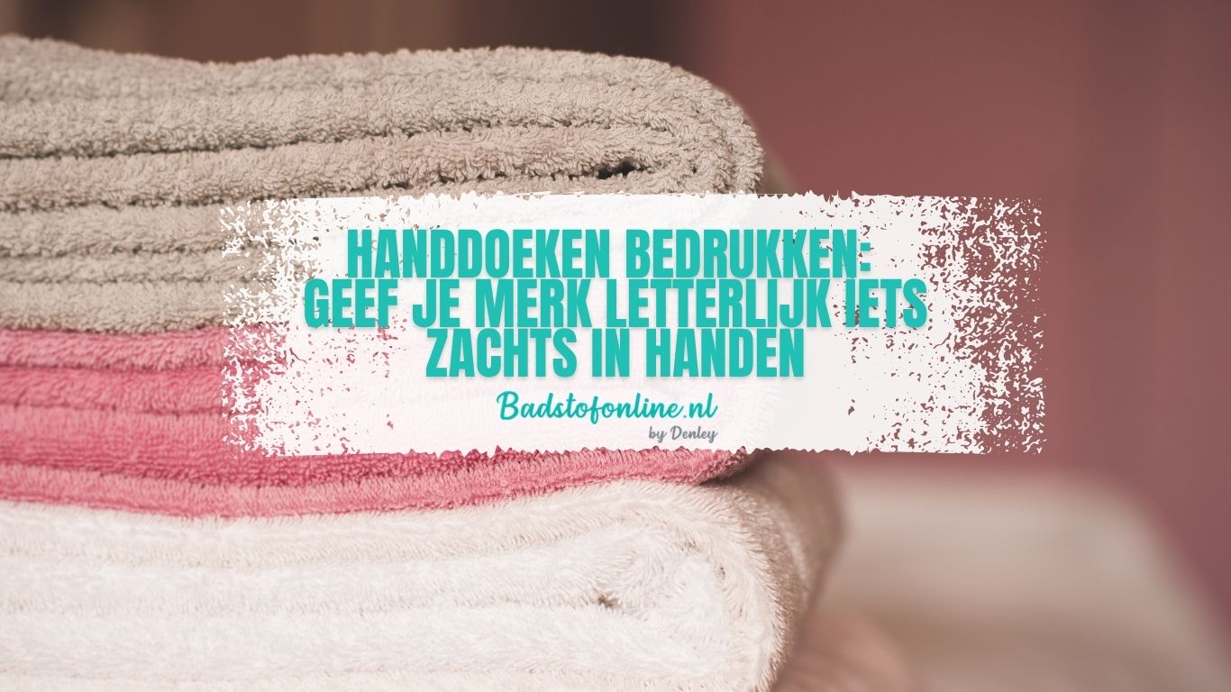 Handdoeken bedrukken Badstofonline